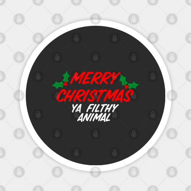 Merry Christmas Ya Filthy Animal Magnet by Raw Designs LDN